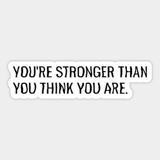 You're stronger than you think you are. Sticker